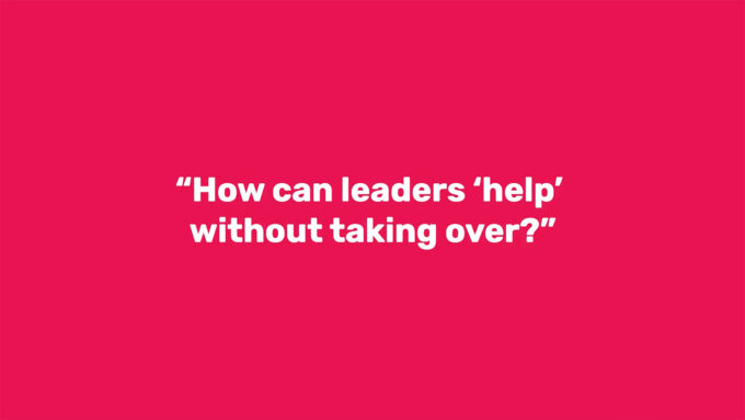 "How can leaders 'help' without taking over?"